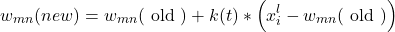 \[w_{m n}(n e w)=w_{m n}(\text { old })+k(t) *\left(x_i^l-w_{m n}(\text { old })\right)\]