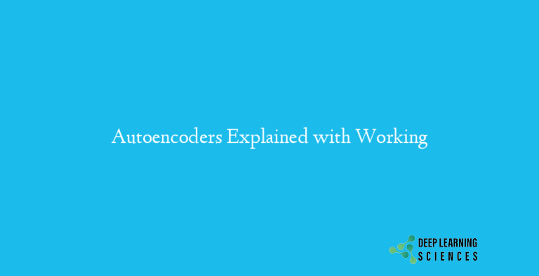 Autoencoders Explained with Working