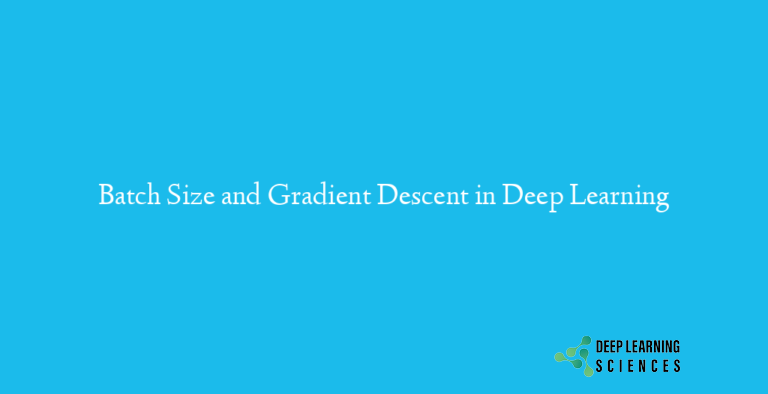 Batch Size and Gradient Descent in Deep Learning