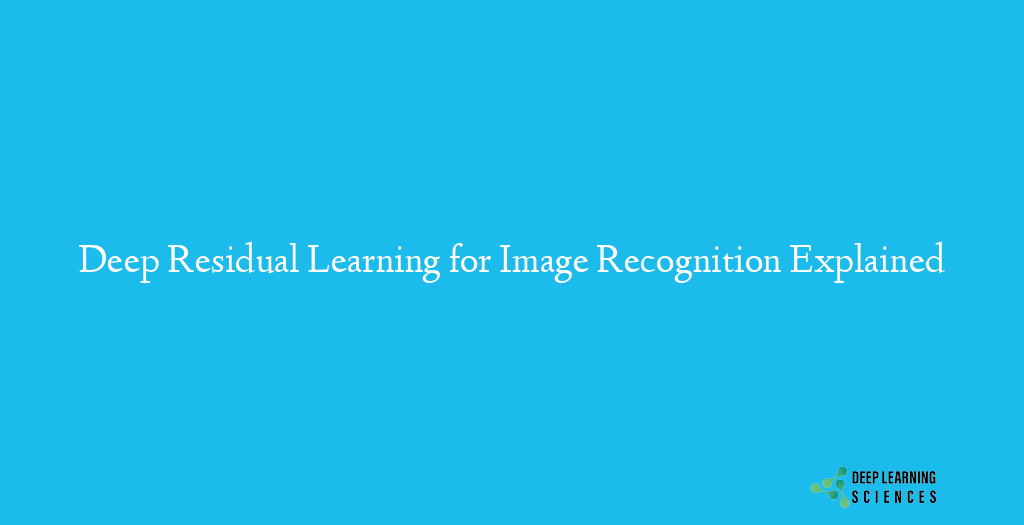 Deep Residual Learning for Image Recognition Explained