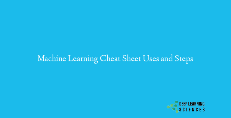 Machine Learning Cheat Sheet Uses and Steps