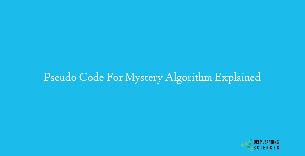 Pseudo Code For Mystery Algorithm Explained