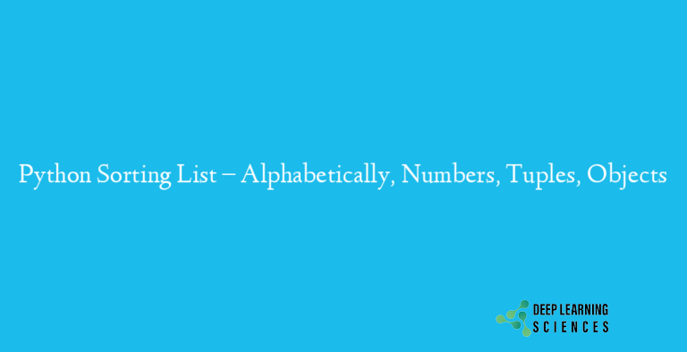 Python Sorting List – Alphabetically, Numbers, Tuples, Objects