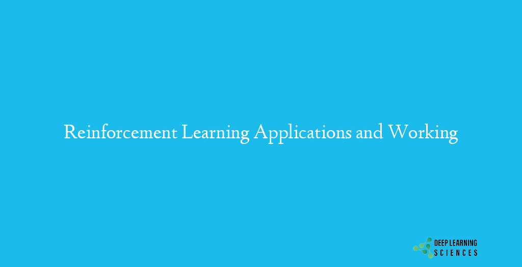 Reinforcement Learning Applications and Working