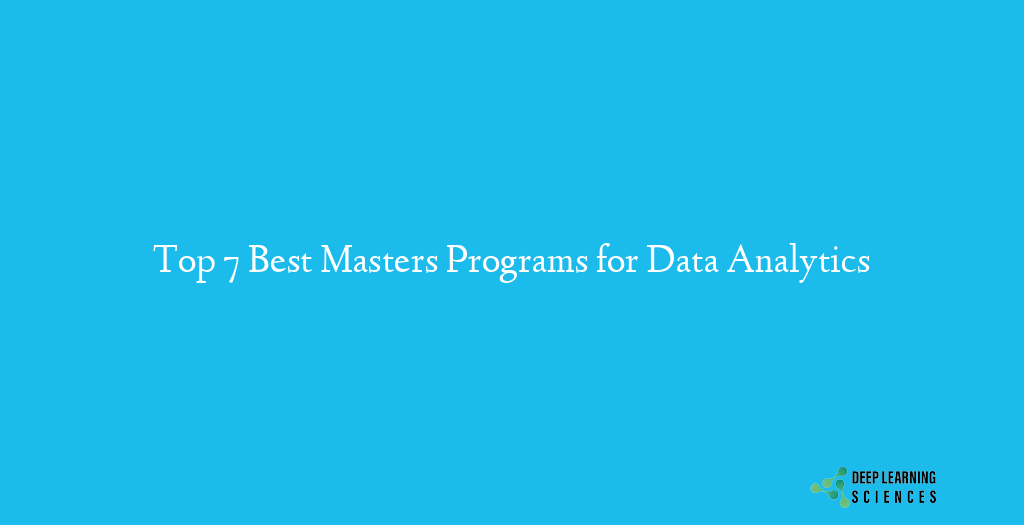 Top 7 Best Masters Programs For Data Analytics Deep Learning Sciences 