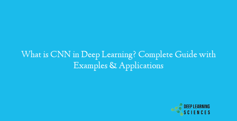 What is CNN in Deep Learning? Complete Guide with Examples & Applications