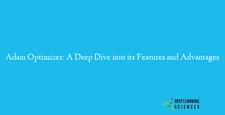 Adam Optimizer: A Deep Dive into its Features and Advantages