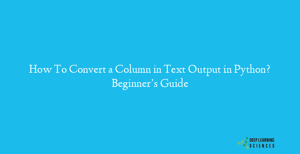 How To Convert a Column in Text Output in Python?