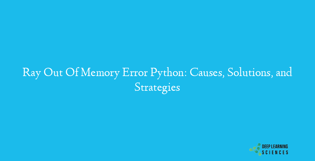 Ray Out Of Memory Error Python