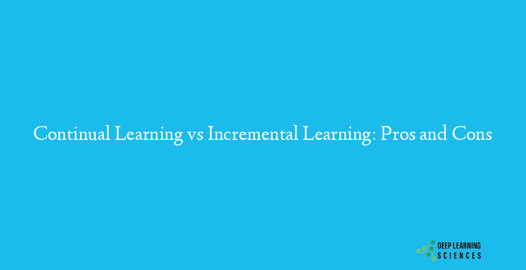 Continual Learning vs Incremental Learning