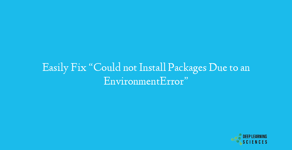 Could not Install Packages Due to an EnvironmentError