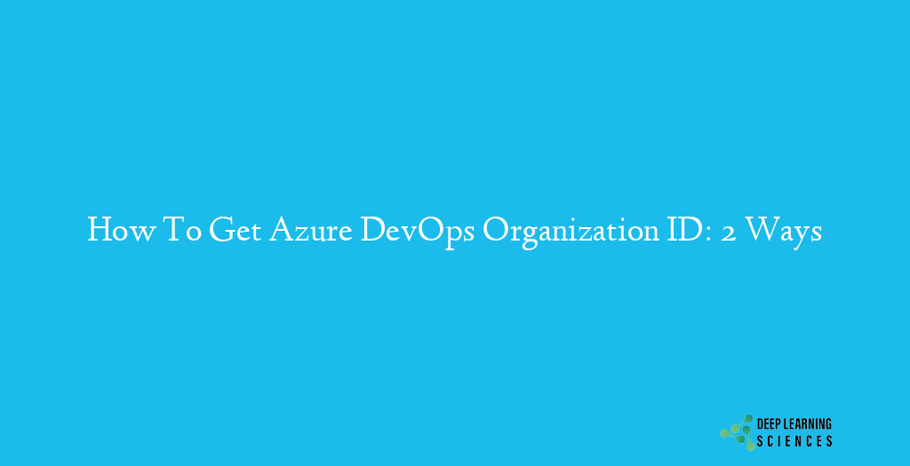 How To Get Azure DevOps Organization ID