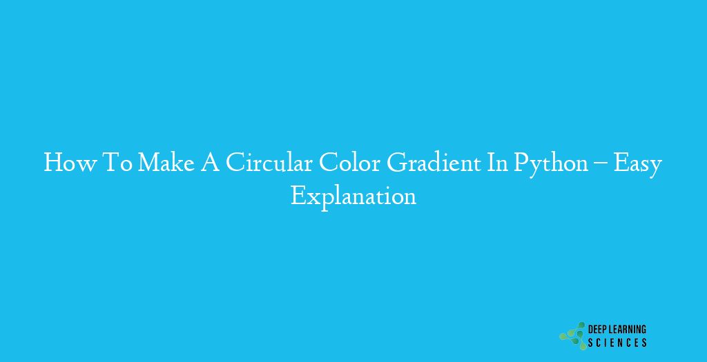 How To Make A Circular Color Gradient In Python