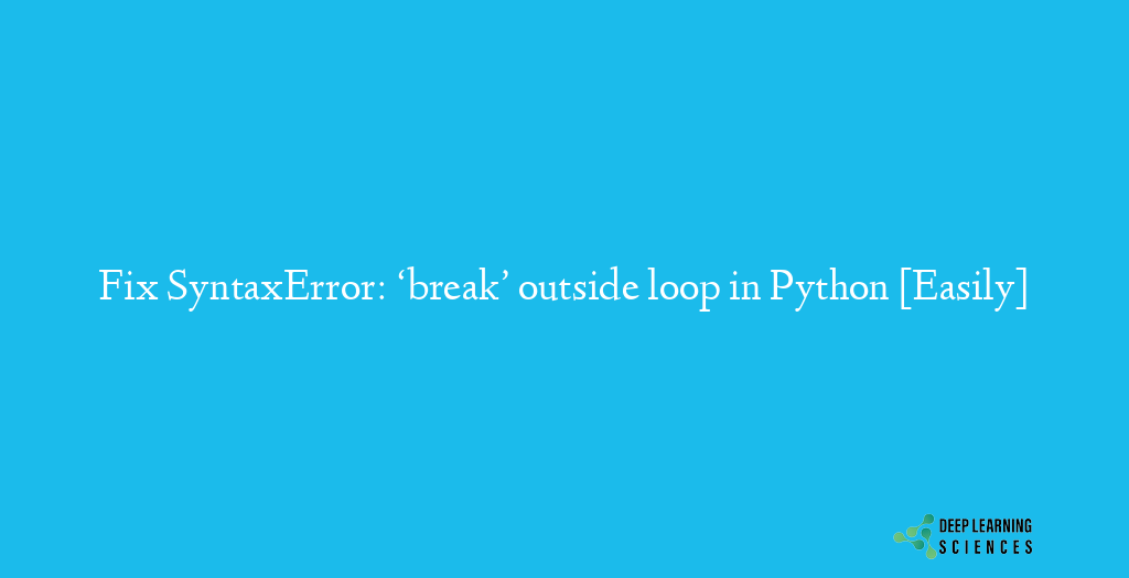 SyntaxError: 'break' outside loop