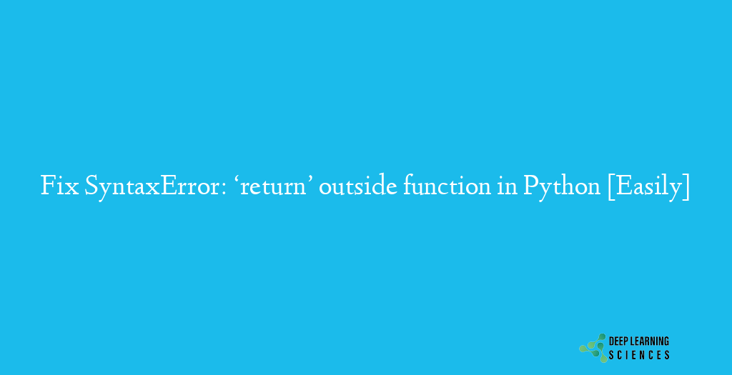 SyntaxError: ‘return’ outside function in Python