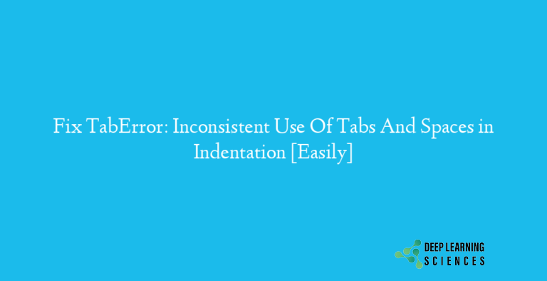 TabError: Inconsistent Use Of Tabs And Spaces in Indentation