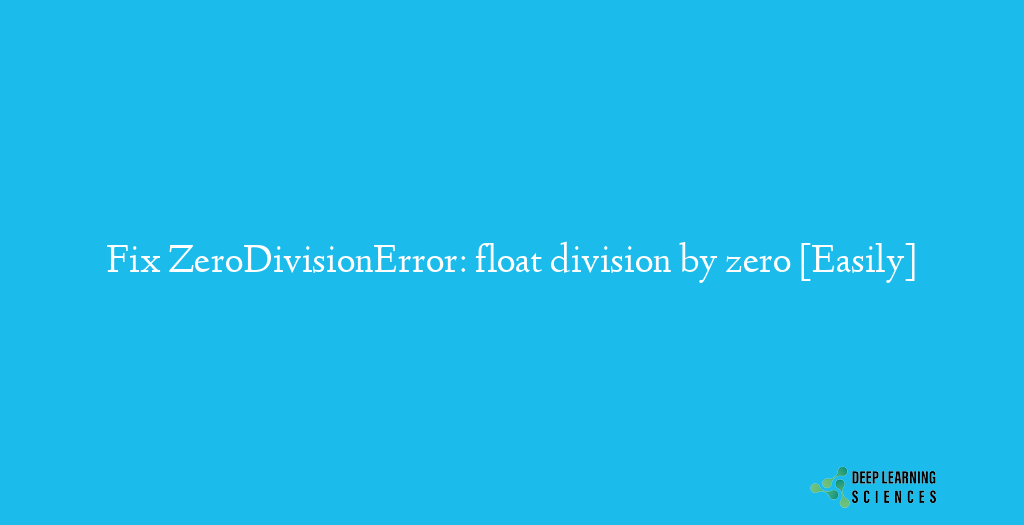 ZeroDivisionError: float division by zero