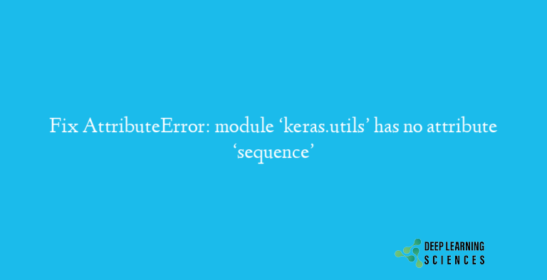 AttributeError: module ‘keras.utils’ has no attribute ‘sequence’