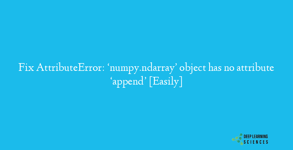 AttributeError: ‘numpy.ndarray’ object has no attribute ‘append’