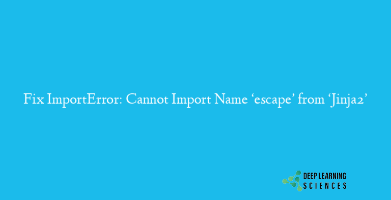 ImportError: Cannot Import Name ‘escape’ from ‘Jinja2’