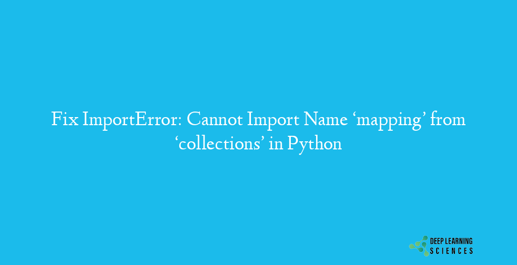 ImportError: Cannot Import Name ‘mapping’ from ‘collections’