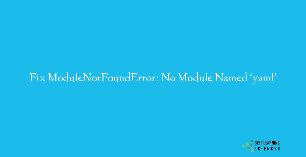 ModuleNotFoundError: No Module Named ‘yaml’