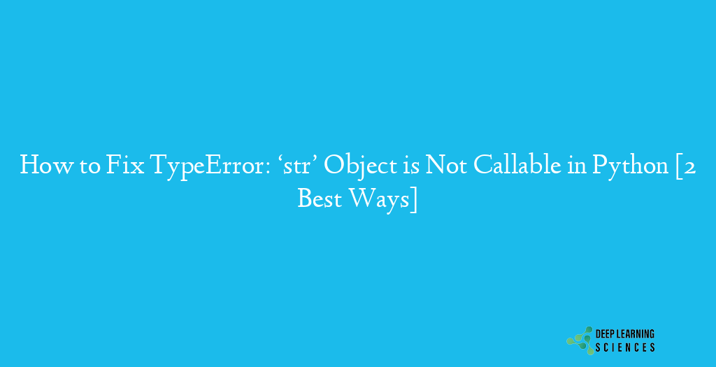 TypeError: ‘str’ Object is Not Callable in Python