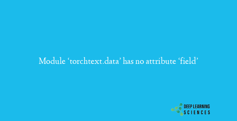 Module ‘torchtext.data’ has no attribute ‘field’