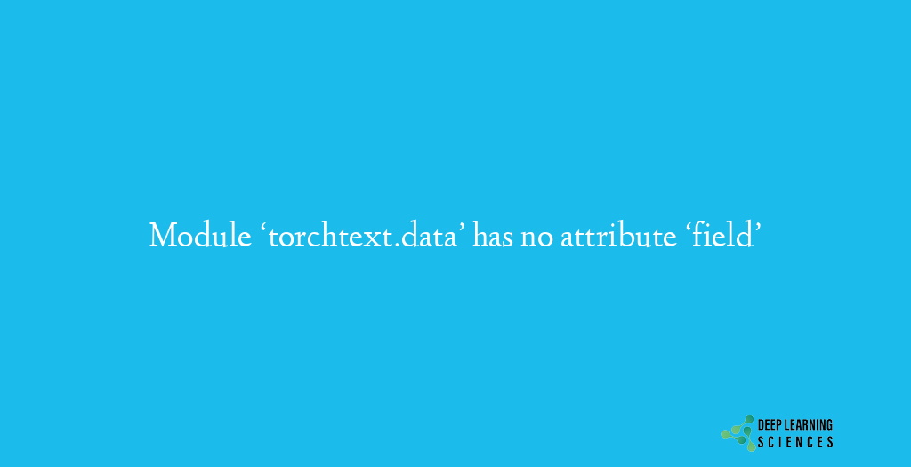 Module ‘torchtext.data’ has no attribute ‘field’