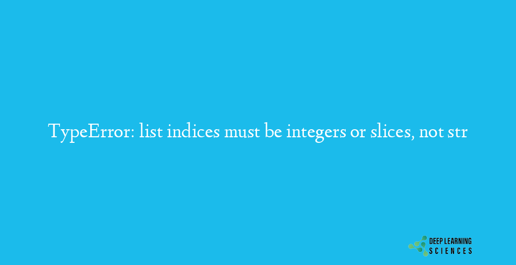 TypeError: list indices must be integers or slices, not str