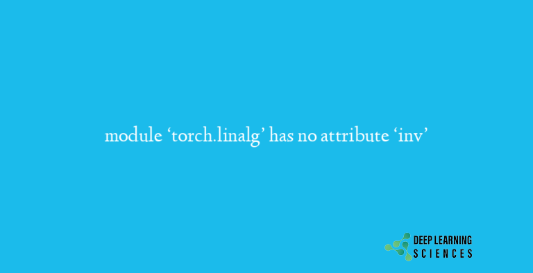 module ‘torch.linalg’ has no attribute ‘inv’